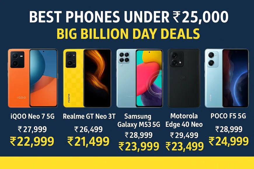 Best Mobiles Under ₹25,000 in 2025 – Big Billion Day Deals & Reviews